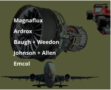 	Magnaflux 	Ardrox 	Baugh + Weedon 	Johnson + Allen  	Emcol